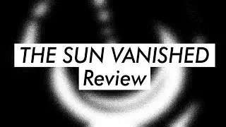 My Thoughts on THE SUN VANISHED Short Film