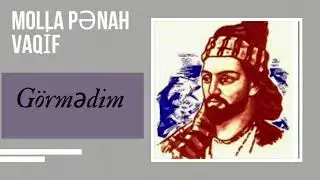 Molla Pənah Vaqif Görmədim