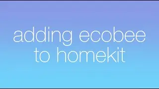 Adding Ecobee to HomeKit