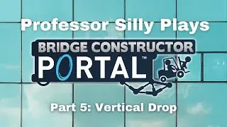 Let's Play Bridge Constructor Portal 5: Vertical Drop