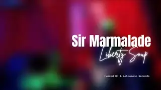 Sir Marmalade - Liberty Soup (Fuzzed Up & Astromoon Records)