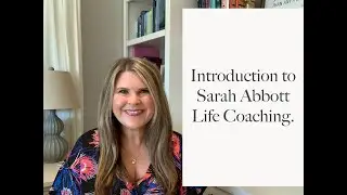 Intro to Sarah Abbott Life Coaching