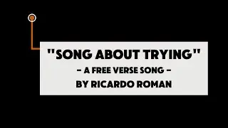 &ldquo;Song About Trying&rdquo; - Song Free Verse - 01/06/2026 - by Ricardo Roman