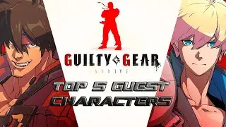 Top 5 Guest Characters for Guilty Gear Strive