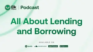 Elk Finance 🦌 Podcast &ndash; Ep  08   All About Lending & Borrowing