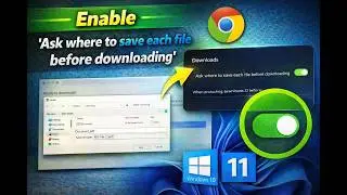 How to Enable 'Ask where to save each file before downloading' in Google Chrome on Windows&nbsp;11&nbsp;or&nbsp;10?