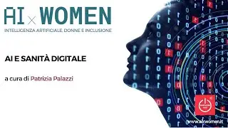 AIxWOMEN: AI e Sanità Digitale - Patrizia Palazzi, Donne 4.0