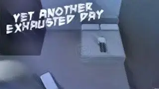 Yet Another Exhausted Day
