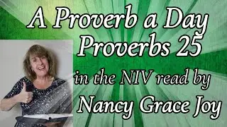 Proverbs 25 in NIV Bible read by Nancy Grace Joy #nancygracejoy #proverbs  #proverb25  #kingsolomon