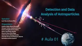 Luiz Vitor de Souza Filho - Minicurso - Detection and Data Analysis of Astroparticles - Aula 01
