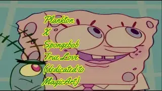 Plankton X Spongebob - True Love (dedicated to MagicArt)