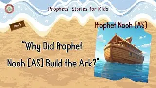Series of Prophets' Story- Prophet Nooh AS | The Big Ark | Allah's command