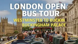 London City Tour 2025  Open Top Bus Ride from Westminster to Buckingham Palace