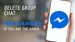 How to Delete Group Chat on Messenger If You are the Admin