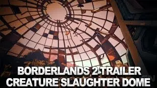Borderlands 2: Creature Slaughter Dome Trailer
