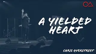 A Yielded Heart | Chris Overstreet | Compassion To Action