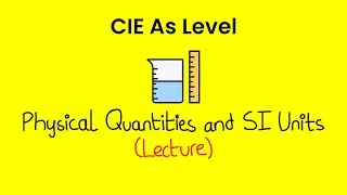 Physical Quantities & SI Units - As Level Physics (9702)