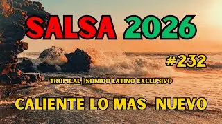 ❤️ Salsa In&eacute;dita 2026 | Tropical Sound &ndash; M&uacute;sica Rom&aacute;ntica Latina Vol.232