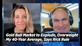 Gold Bull Market to Explode, Overweight My 40-year Average, Says Rick Rule