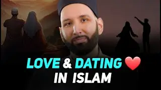 Dating & Love Before Marriage in Islam — Halal or Haram? | Omar Suleiman