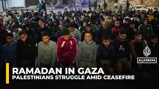 Palestinians in Gaza begin Ramadan under fragile ceasefire and dire shortages