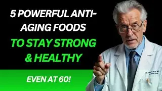 5 Powerful Anti-Aging Foods to Stay Strong & Healthy Even at 60!