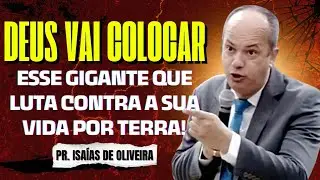 DEUS VAI COLOCAR ESSE GIGANTE QUE LUTA CONTRA A SUA VIDA POR TERRA I Pr. Isaías de Oliveira