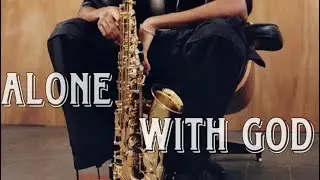 Alone With God Worship | Healing Saxophone Music | Peaceful Instrumental Hymns