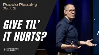 Give Til&rsquo; It Hurts? | People Pleasing (Part 3) | Pastor Kris Duerksen