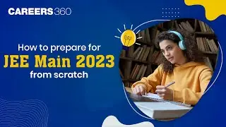 How to prepare for JEE Main 2023 from scratch? | Best Tips & Tricks