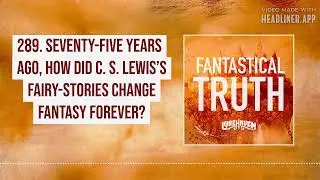 289. Seventy Five Years Ago, How Did C. S. Lewis&rsquo;s Fairy Stories Change Fantasy Forever?