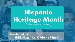 Hispanic Heritage Month Collaborate Learning Experience - by HELM Life and Dr. Kimberle L&oacute;pez