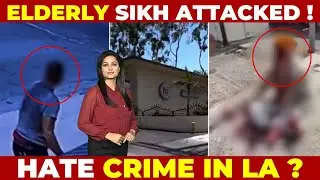 70-Year-Old Sikh Man Brutally Attacked in LA | Hate Crime or Hidden Agenda?