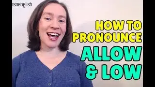 English Pronunciation: ALLOW, LOW, and other words ending in -OW