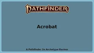 Pathfinder 2e Archetype Review - Acrobat