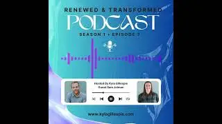 Renewed & Transformed S1 Ep 7: Healing Sexual Shame & Restoring Masculine Identity | Sam Jolman
