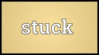 Stuck Meaning