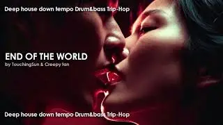❤️&zwj;🔥 END OF THE WORLD &ndash; Deep House / Down Tempo / Drum & Bass / Trip Hop Mix 🖤 Electronic Music 2026