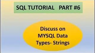 Part 6 :  SQL Tutorials || Discuss on MYSQL Datatypes || String Data Types
