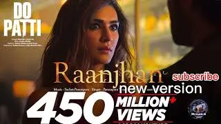 Full Video: Raanjhan |Do Patti | Kriti Sanon,Shaheer Sheikh |Parampara Tandon |Sachet-Parampara