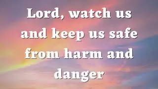 Lord, watch us and keep us safe from harm and danger - A Powerful Prayer - Daily Prayers #639