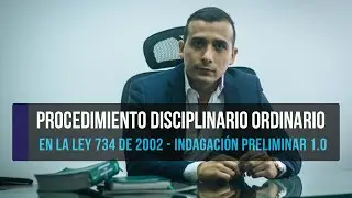 Procedimiento Disciplinario Ordinario, en la Ley 734 de 2002 - Indagación Preliminar 1.0.