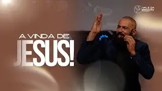 A VINDA DE JESUS!
