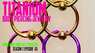 Titanium Body Piercing Jewelry Pros & Cons by a Piercer S02 EP66