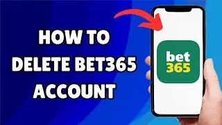 *UPDATED* How To Delete Bet365 Account