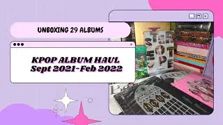 Unboxing 29 Albums✨Kpop Album Haul Sept 2021-Feb 2022 :  PART 1