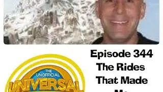 Unofficial Universal Orlando Podcast #344 - The RidesThat Made Me with Jason Surrell