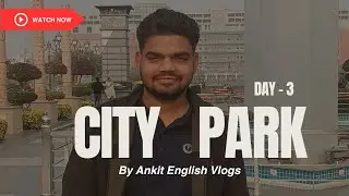 City Park Jaipur | Day - 3 | Ankit English Vlogs 