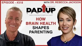 How Brain Health Shapes Parenting | Dr. Rebecca Jackson & Bryan Ward | Ep. 318