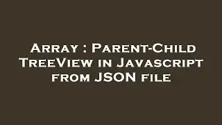 Array : Parent-Child TreeView in Javascript from JSON file